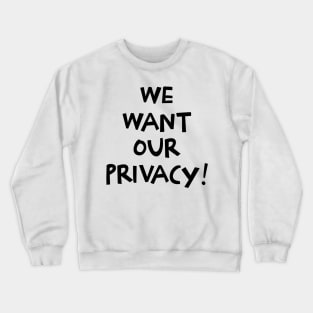 We want our privacy Crewneck Sweatshirt